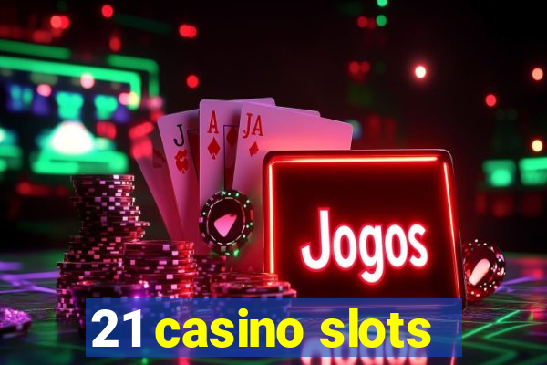 21 casino slots