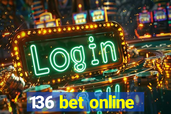 136 bet online