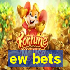 ew bets