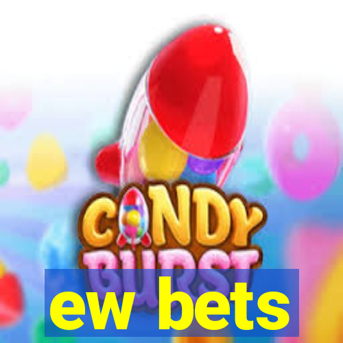 ew bets