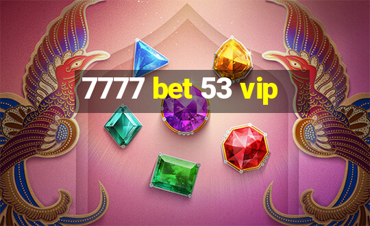 7777 bet 53 vip