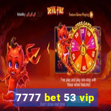 7777 bet 53 vip