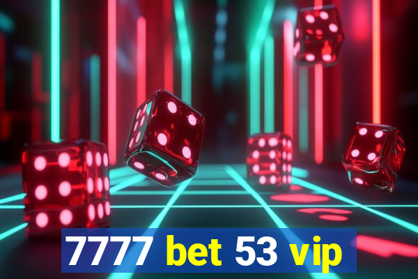 7777 bet 53 vip