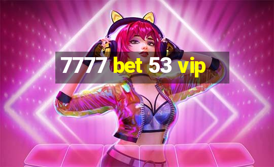 7777 bet 53 vip