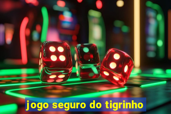 jogo seguro do tigrinho