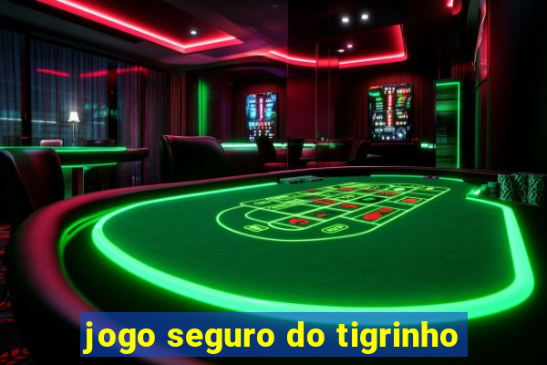 jogo seguro do tigrinho