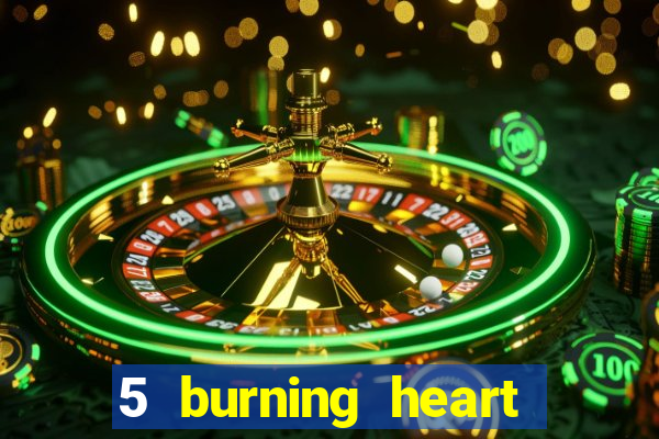 5 burning heart slot recenzie