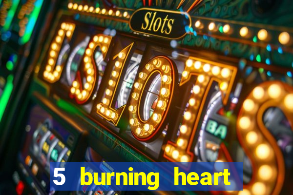 5 burning heart slot recenzie