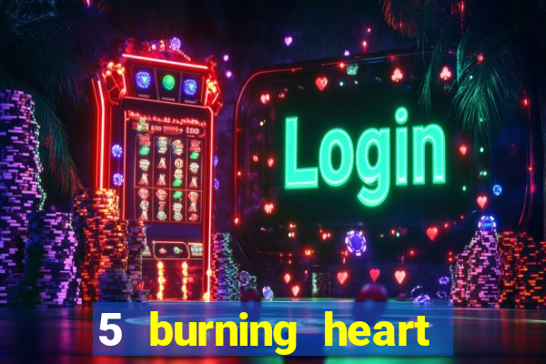 5 burning heart slot recenzie