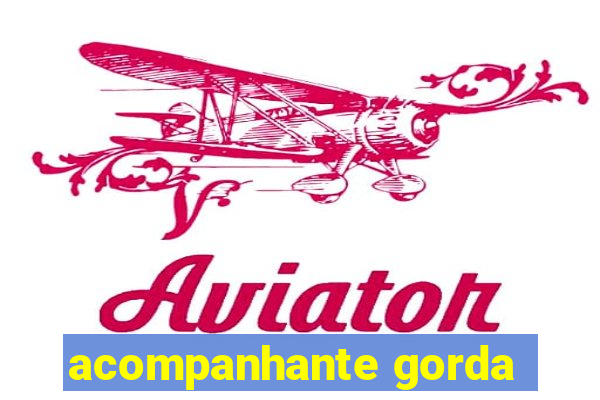 acompanhante gorda