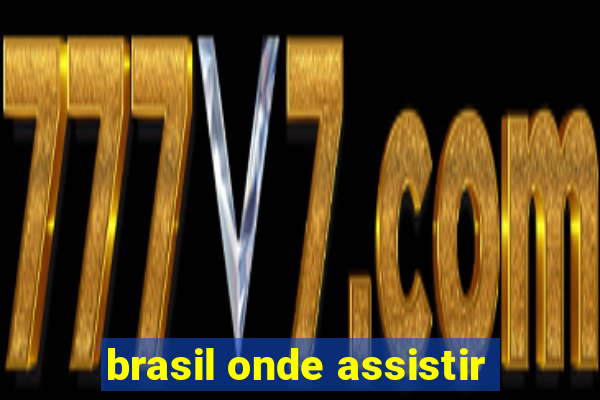 brasil onde assistir