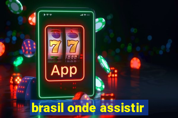 brasil onde assistir