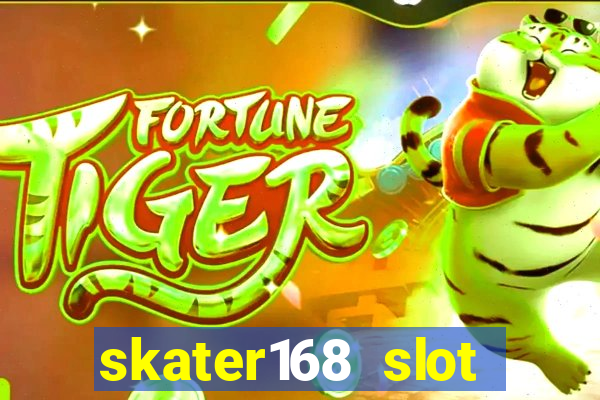 skater168 slot gacor gampang maxwin