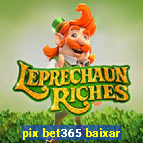 pix bet365 baixar