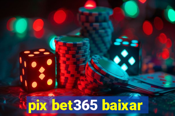 pix bet365 baixar