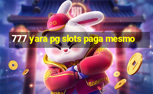 777 yara pg slots paga mesmo