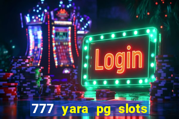 777 yara pg slots paga mesmo