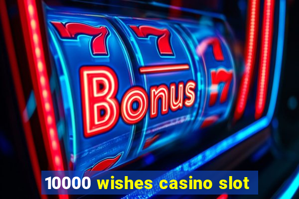 10000 wishes casino slot