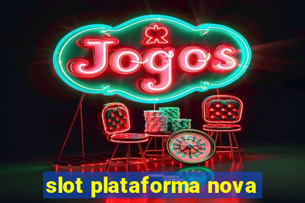 slot plataforma nova