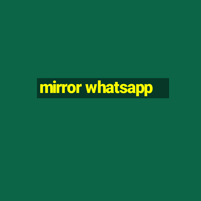 mirror whatsapp