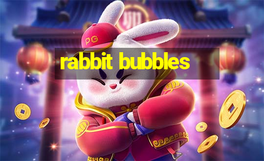 rabbit bubbles