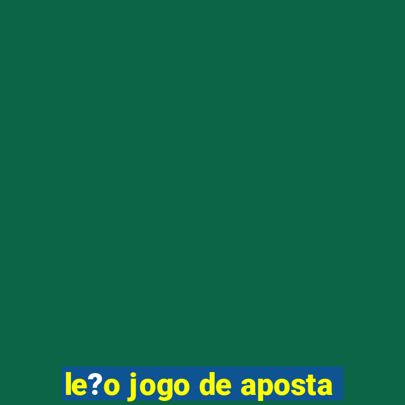 le?o jogo de aposta