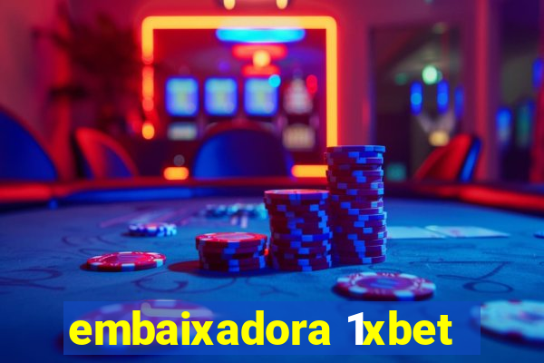 embaixadora 1xbet