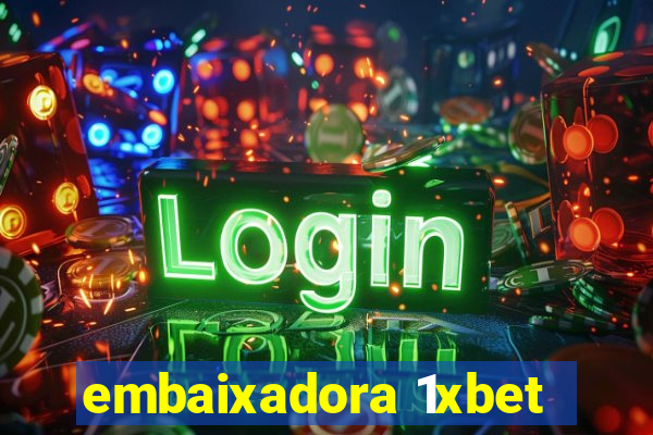 embaixadora 1xbet