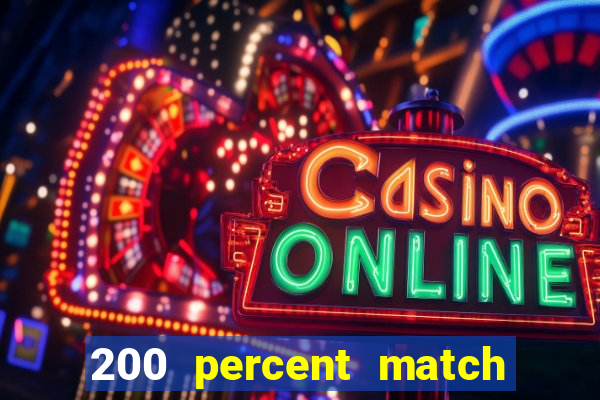 200 percent match casino bonus