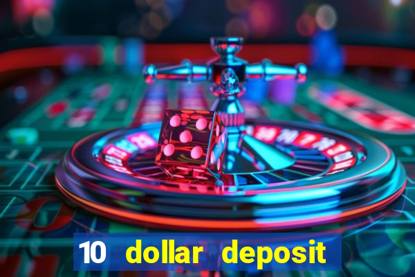 10 dollar deposit bonus casino