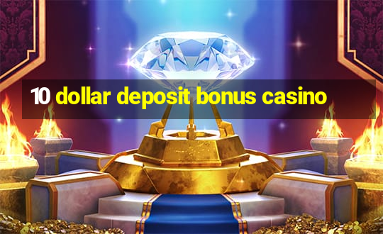 10 dollar deposit bonus casino