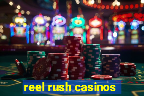 reel rush casinos