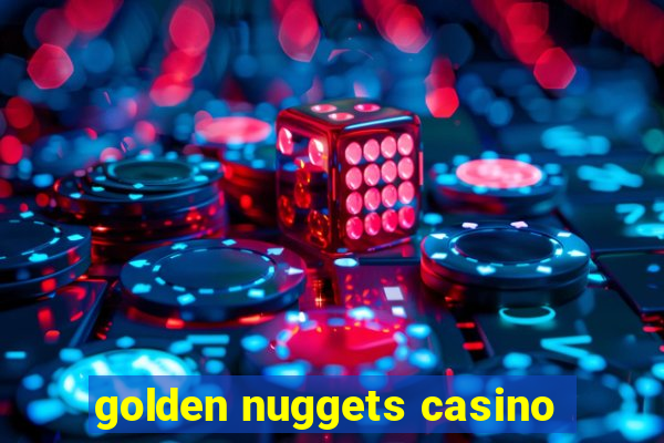 golden nuggets casino