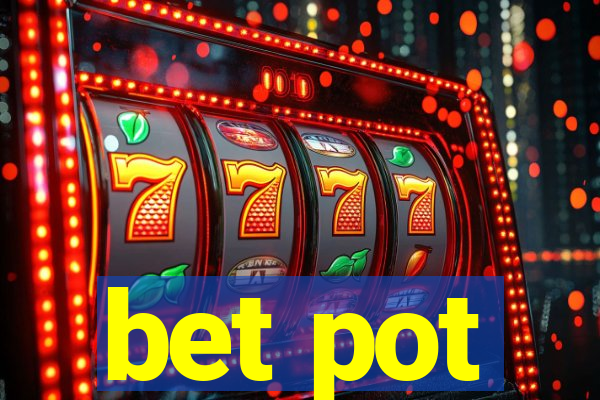 bet pot