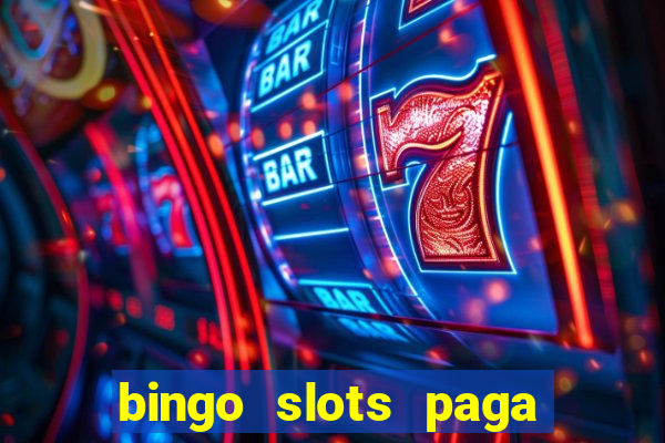 bingo slots paga mesmo ou n?o