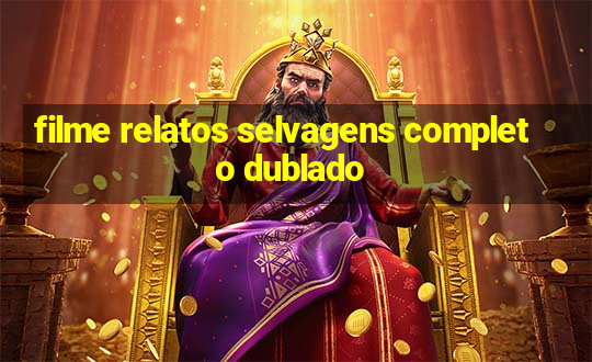 filme relatos selvagens completo dublado