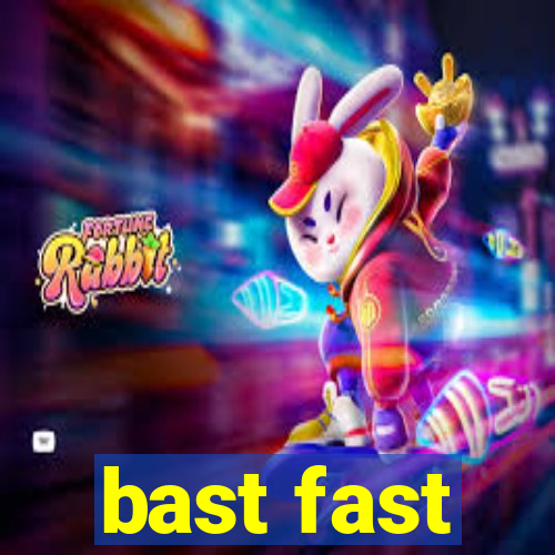 bast fast