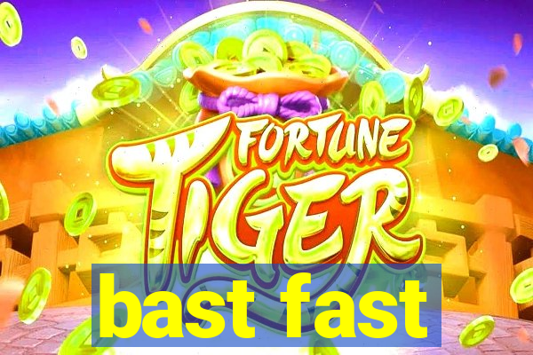 bast fast