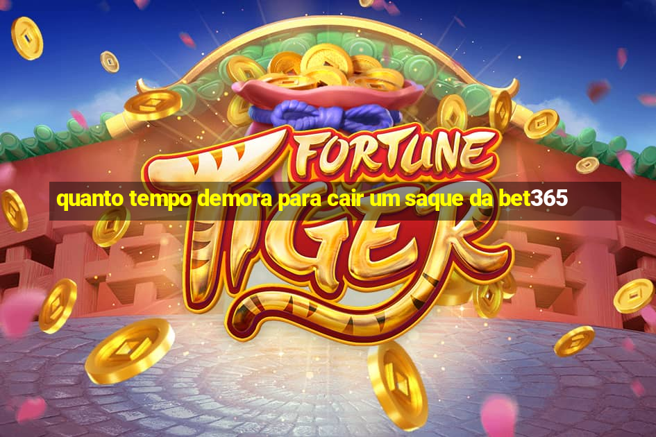 quanto tempo demora para cair um saque da bet365