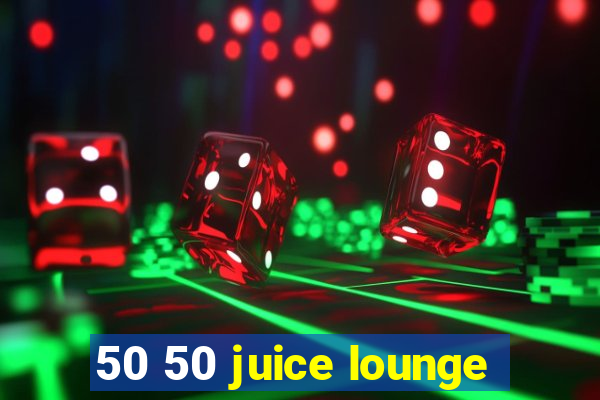 50 50 juice lounge