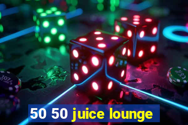 50 50 juice lounge