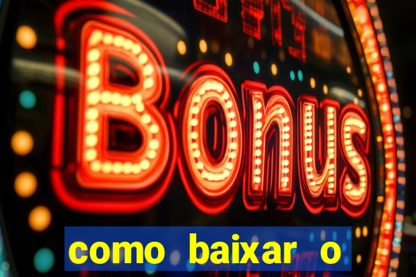 como baixar o aplicativo estrela bet