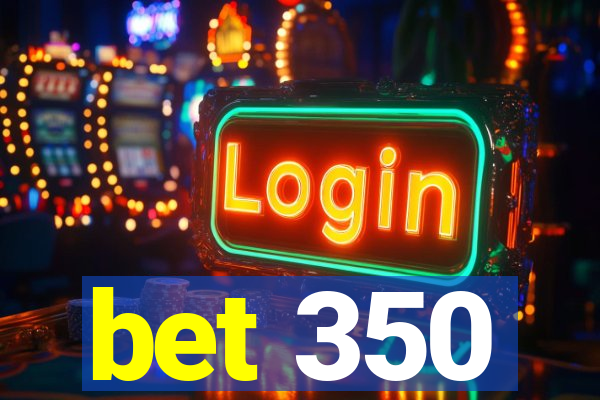 bet 350