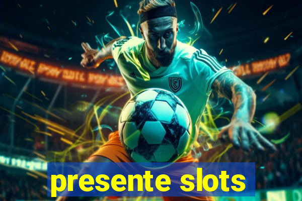 presente slots