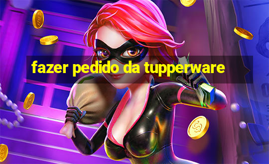 fazer pedido da tupperware