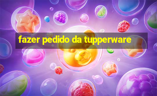 fazer pedido da tupperware