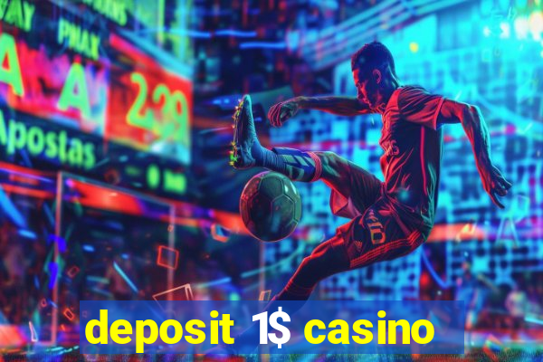 deposit 1$ casino