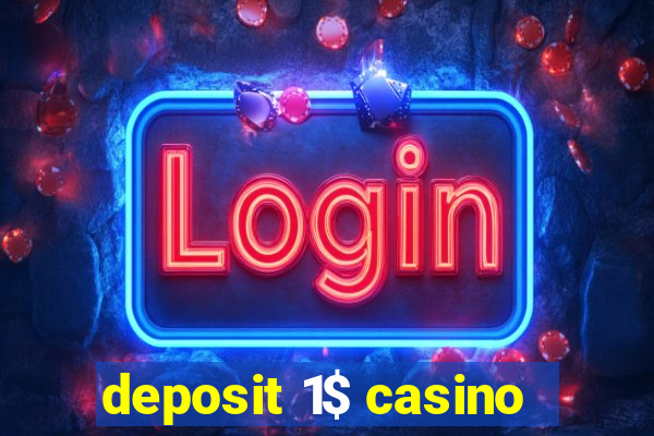 deposit 1$ casino