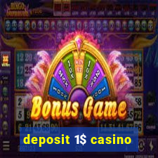 deposit 1$ casino