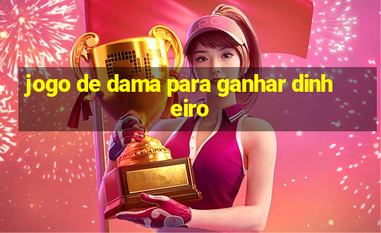 jogo de dama para ganhar dinheiro